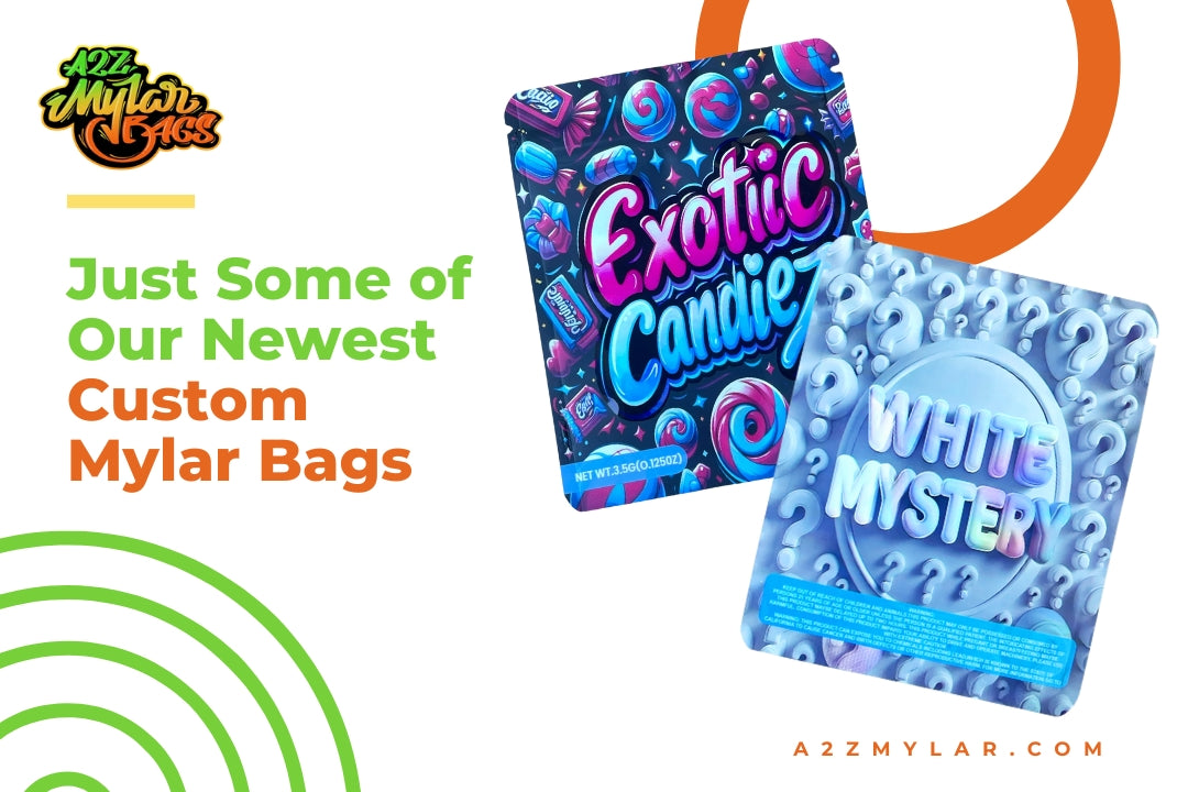 Just Some of Our Newest Custom Mylar Bags
